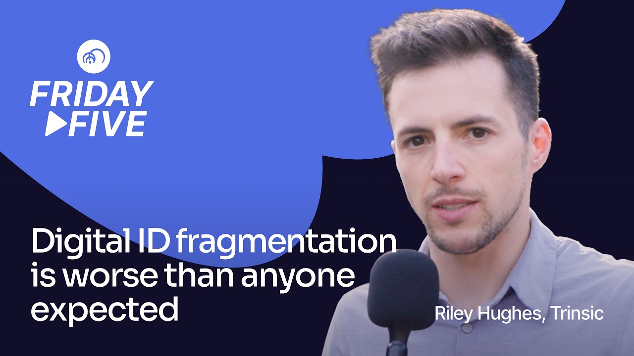 Friday Five: Digital ID Fragmentation Is Worse Than Anyone Expected | Riley Hughes, Trinsic