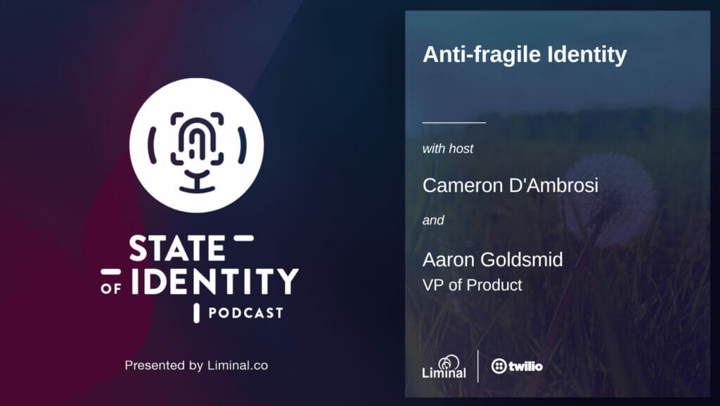 Anti-fragile identity Twilio Liminal podcast